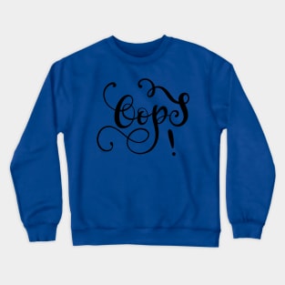 Oops! Mistake with Flourish Hand Lettered Design Crewneck Sweatshirt